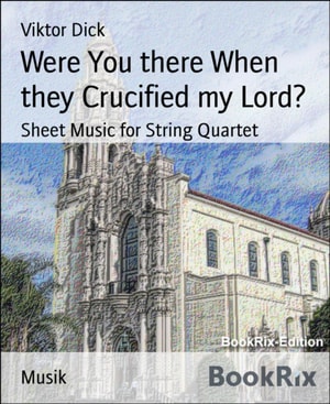 Were You there When they Crucified my Lord?