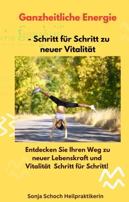 Ganzheitliche Energie – Schritt für Schritt zu neuer Vitalität