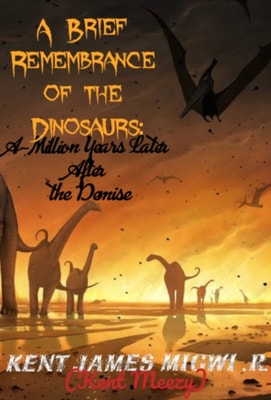 Brief Remembrance of the Dinosaurs: A-Million Years Later after the Demise