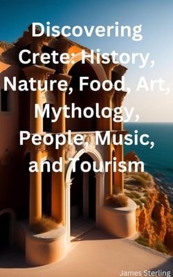 Discovering Crete: History, Nature, Food, Art, Mythology, People, Music, and Tourism