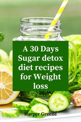 30 Days Sugar Detox Diet Recipes For Weight Loss