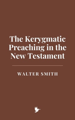 Kerygmatic Preaching in the New Testament