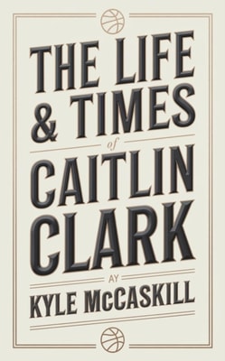 Life & Times of Caitlin Clark