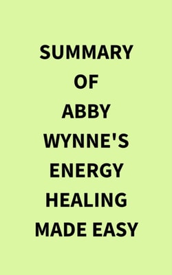 Summary of Abby Wynne's Energy Healing Made Easy