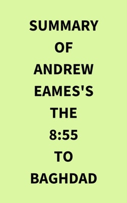Summary of Andrew Eames's The 8:55 to Baghdad