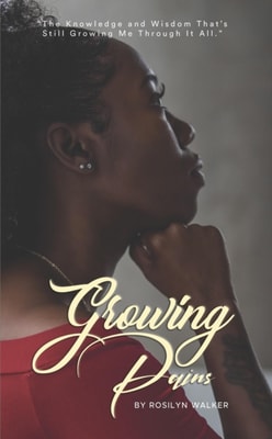 Growing Pains: &quote;The Knowledge and Wisdom That's Still Growing Me Through It All.&quote;