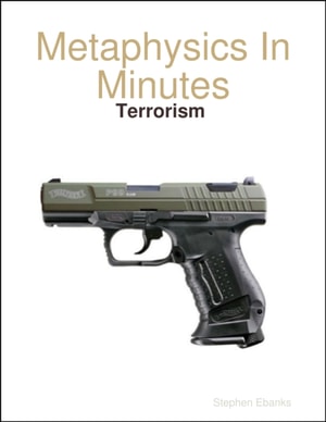 Metaphysics In Minutes: Terrorism