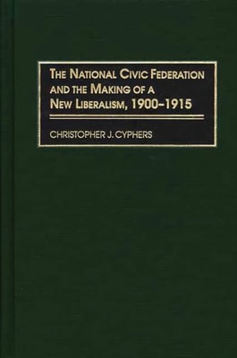 National Civic Federation and the Making of a New Liberalism, 1900-1915