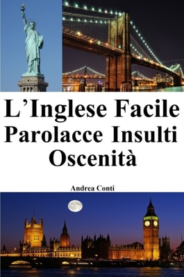 L'Inglese facile: Parolacce Insulti Oscenita