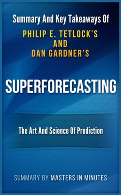 Superforecasting: The Art and Science of Prediction | Summary & Key Takeaways