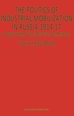 Politics of Industrial Mobilization in Russia, 1914-17