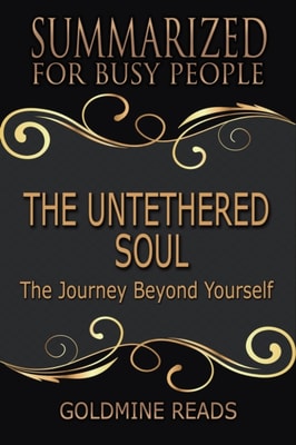 Untethered Soul - Summarized for Busy People: The Journey Beyond Yourself