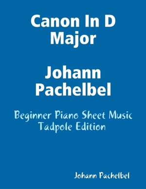 Canon In D Major Johann Pachelbel - Beginner Piano Sheet Music Tadpole Edition
