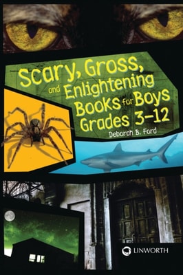 Scary, Gross, and Enlightening Books for Boys Grades 3-12