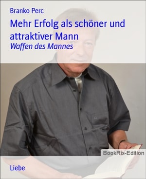 Mehr Erfolg als schoner und attraktiver Mann