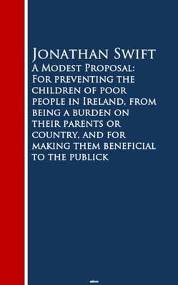Modest Proposal: For preventing the childrm beneficial to the publick