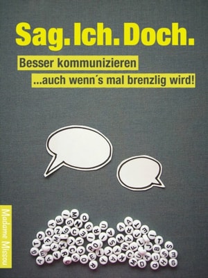 Sag. Ich. Doch. Besser kommunizieren - auch wenn's mal brenzlig wird!