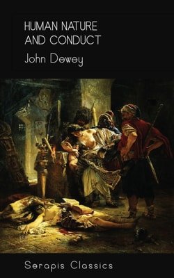 Human Nature and Conduct (Serapis Classics)
