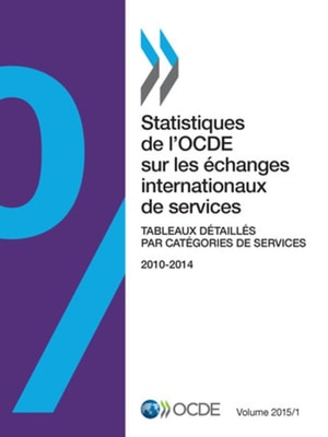 Statistiques de l'OCDE sur les echanges internationaux de services, Volume 2015 Numero 1 Tableaux detailles par categories de services