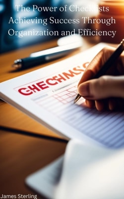 Power of Checklists: Achieving Success Through Organization and Efficiency