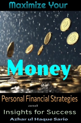 Maximize Your Money: Personal Financial Strategies and Insights for Success