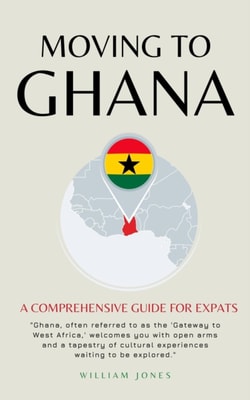 Moving to Ghana: A Comprehensive Guide for Expats