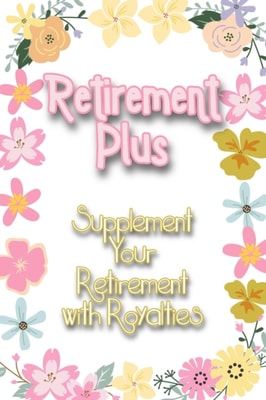 Retirement Plus: Supplement Your Retirement with Royalties