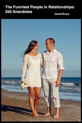 Funniest People in Relationships: 250 Anecdotes