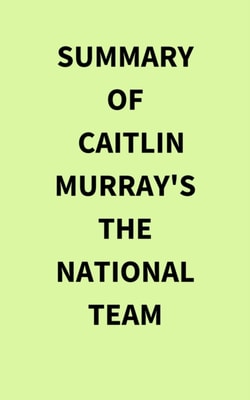 Summary of Caitlin Murray's The National Team