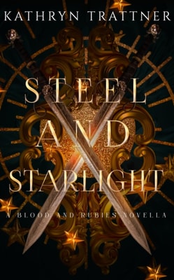 Steel and Starlight: a Blood and Rubies novella