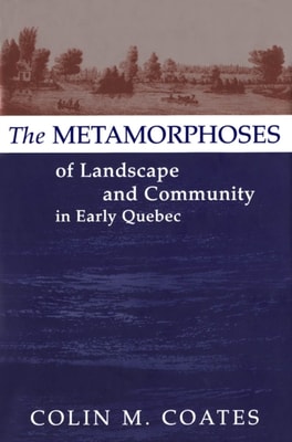 Metamorphoses of Landscape and Community in Early Quebec