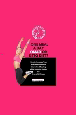 One Meal a Day Omad Or Keto Diet: How To Increase Your Body's Performance, Intermittent Fasting, While  Reducing Weight For Overall Wellness