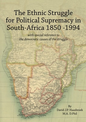 Ethnic Struggle for Political Supremacy in South Africa 1850-1994