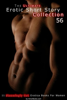 Ultimate Erotic Short Story Collection 56: 11 Erotica Books
