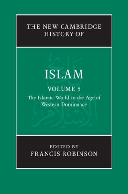 New Cambridge History of Islam: Volume 5, The Islamic World in the Age of Western Dominance