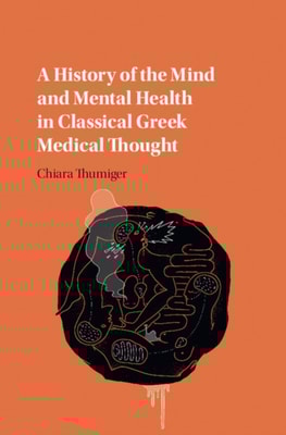 History of the Mind and Mental Health in Classical Greek Medical Thought