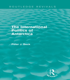 International Politics of Antarctica (Routledge Revivals)