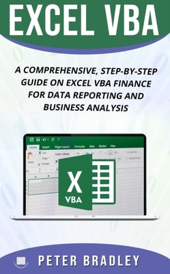 EXCEL VBA : A Comprehensive, Step-By-Step Guide On Excel VBA Finance For Data Reporting And Business Analysis