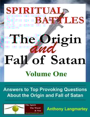 Spiritual Battles: The Origin and Fall of Satan