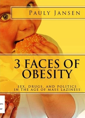 3 Faces Of Obesity: Sex, Drugs, And Politics In The Age Of Mass Laziness