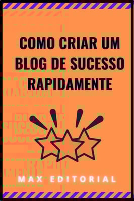 COMO CRIAR UM BLOG DE SUCESSO RAPIDAMENTE