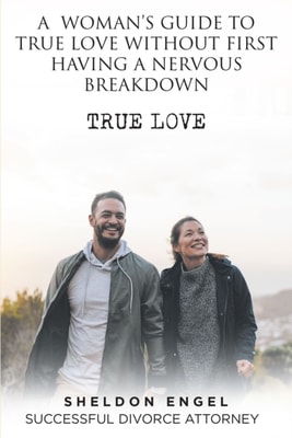 WOMAN'S  GUIDE  TO  TRUE  LOVE WITHOUT  FIRST  HAVING A  NERVOUS  BREAKDOWN