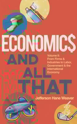 Economics and All That : From Firms and Industries to Labor, Government and the International Economy
