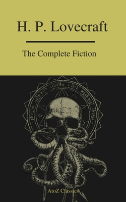 Complete Fiction of H.P. Lovecraft ( A to Z Classics )