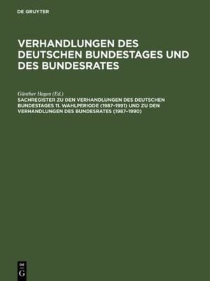 Sachregister zu den Verhandlungen des Deutschen Bundestages 11. Wahlperiode (1987–1991) und zu den Verhandlungen des Bundesrates (1987–1990)