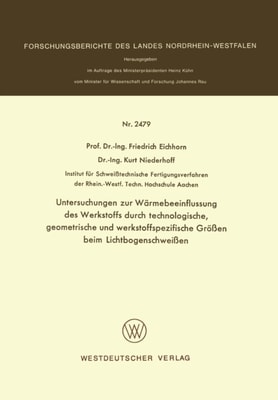 Untersuchungen zur Wärmebeeinflussung des Werkstoffs durch technologische, geometrische und werkstoffspezifische Größen beim Lichtbogenschweißen