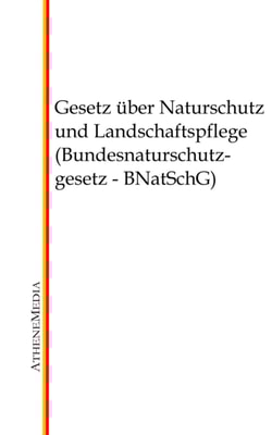Gesetz über Naturschutz und Landschaftspflege (Bundesnaturschutzgesetz - BNatSchG)