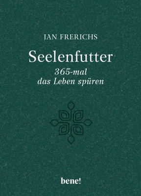 Seelenfutter – 365-mal das Leben spüren