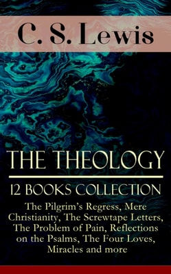 Theology of C. S. Lewis - 12 Books Collection: The Pilgrim's Regress, Mere Christianity, The Screwtape Letters, The Problem of Pain, Reflections on the Psalms, The Four Loves, Miracles and more