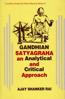 Gandhian Satyagraha  An Analytical And Critical Apporoach